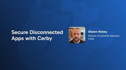 Secure Disconnected Apps with Cerby: Identity Lifecycle & Governance for apps without APIs